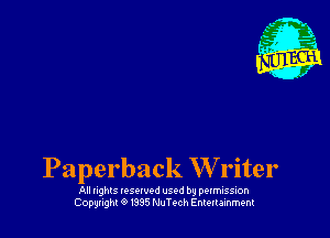 0
Paperback W'rlter
All nghls vesowod used by perrmssion
Copunght 0 1385 NuTech Entertainment