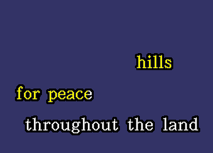 hills

for peace

throughout the land