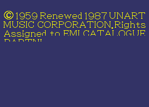 (C) 1959 Renewed1987 UNART

MUSIC CORPORATION,RightS
Assigned 'fn PMI CATAI .OGI IF'.

h A 13th!