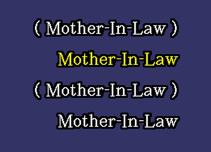 ( Mother-InLaw )
Mother-In-Law

( Mother-In-Law )
Mother-In-Law