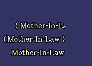 ( Mother-In-L'a

(MotherIn-Law )
Mother-In-Law