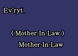 Exfrytz

( Motherln-Law )
Mother-In-Law