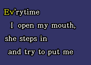 Exfrytime

I open my mouth,
she steps in

and try to put me