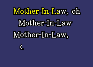 Mother-In-Law, 0h
MotherIn-Law

Mother-In-Law,
(