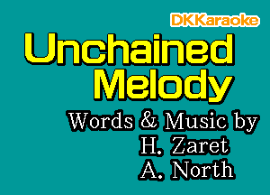 CIZZCD

Unchained
Mellody

Words 8L Music by
H. Zaret
A. North