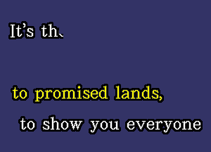 111,3 th

to promised lands,

to show you everyone