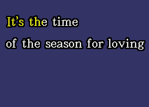 111,3 the time

of the season for loving