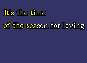 111,3 the time

of the season for loving