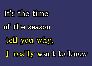 111,3 the time

of the season

tell you why,

I really want to know