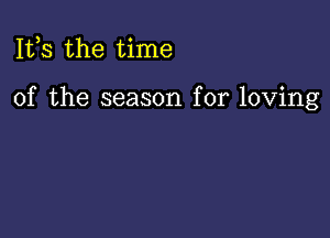 111,3 the time

of the season for loving