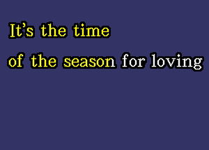 111,3 the time

of the season for loving