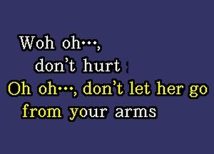 Woh ohm,
don,t hurt

Oh ohm, dodt let her go
from your arms