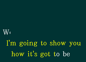 W.

Fm going to show you

how ifs got to be