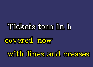 Tickets torn in 11

covered now

With lines and creases