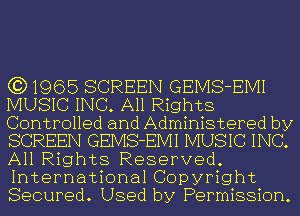 (3)1965 SCREEN GEMS-EIVII
MUSIC INC. All Rights
Controlled and Administered by
SCREEN GEMS-EIVII MUSIC INC.
All Rights Reserved.
International Copyright
Secured. Used by Permission.