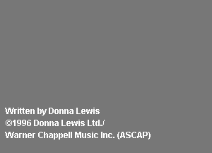 Written by Donna Lewis
1996 Donna Lewis LttlJ
Warner Channel! Music Inc. (ASCAP)