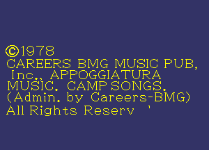 (3)1978

CAREERS BMG MUSIC PUB,
Inc., APPOGGIATURA
MUSIC. CAMP SONGS.
(Admin. by Careers-BMG)

All Rights Reserv