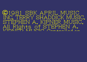 (3)1981 SBK APRIL MUSIC
INC. TERRY SHADDICK MUSIC.
STEPHEN A. KIPNER MUSIC.
All Rights of STEPHEN A.

IfIT-DRIWT-D h(H TC'VIFV WHH.LHHHHFJ Hm