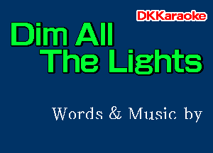 DKKaraoke

Il'llm Al!
The Lights

Words 8L Music by