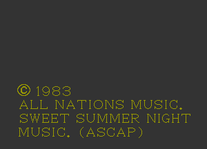 (3) 1983

ALL NATIONS MUSIC.
SWEET SUMMER NIGHT
MUSIC. (ASCAP)