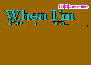 DKKaraoke

When I m

02