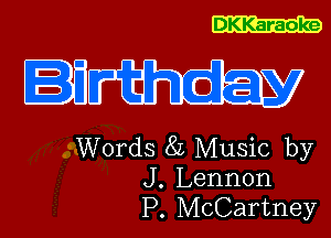 DKKaraoke

aim

Words 8L Music by
J. Lennon
P. McCartney