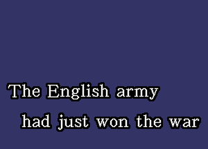 The English army

had just won the war