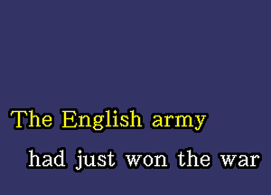 The English army

had just won the war