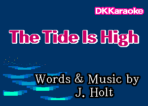 DKKaraoke

mmusmgh

z!

a

Words 8L Music by

J . Holt