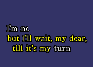 3
1m no

but 111 wait, my dear,
till ifs my turn