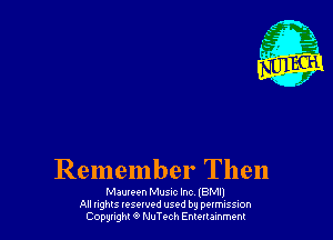 Remember Then

Maureen Musnc Inc, (BM!)
All nghls resorvod used by permission
Copyright 9 thTech Entertainment