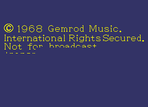 (Q1968 Gemrod Music.

International RightSSecured.
Not for hFHQAFQCHF