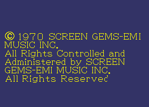 (3)1970 SCREEN GEMS-EMI
MUSIC INC.

All Rights Controlled and
Administered by SCREEN
GEMS-EMI MUSIC INC.
All Rights Reserved