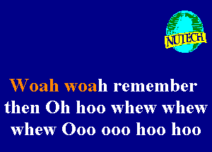 r ?'r,

W 02111 w0al1 remember
then 011 1100 whew whew
whew 000 000 1100 1100