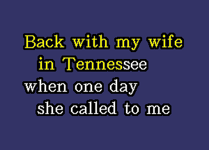 Back With my Wife
in Tennessee

when one day
she called to me