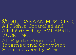 (3)1969 CANAAN MUSIC INC.
All Rights Controlled and
Administered by EIVII APRIL
MUSIC INC.

All Rights Reserved.
International Copyright
Secured. Used by Permis .