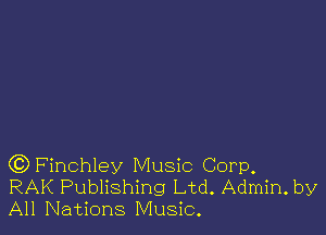 (QFinchley Music Corp.
RAK Publishing Ltd. Admin. by
All Nations Music.