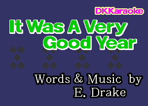 DKKaraoke

CEWEBZAW
mm

Words 8L Music by
E. Drake