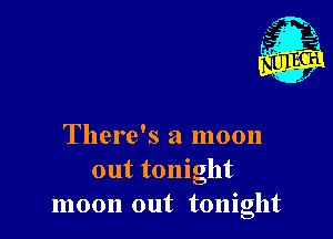 .fgi.
- 1
- x

There's a moon
out tonight
moon out tonight