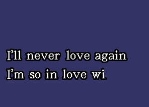 F11 never love again

Fm so in love Wi