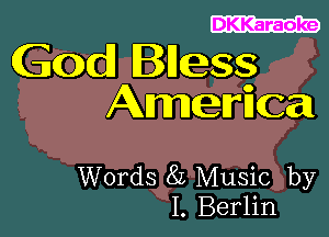 DKKaraoke

Gcod Blkess
Ameriical

Words 8L Music by
I. Berlin