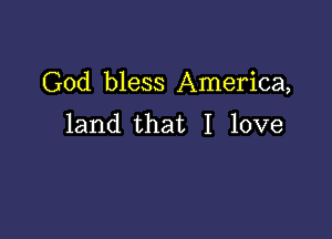 God bless America,

land that I love