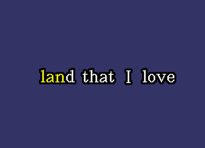 land that I love