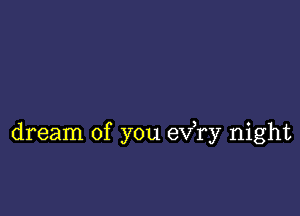 dream of you exfry night