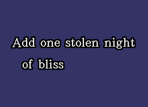 Add one stolen night

of bliss