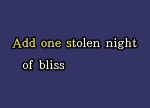 Add one stolen night

of bliss