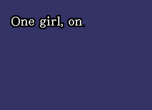 One girl, on