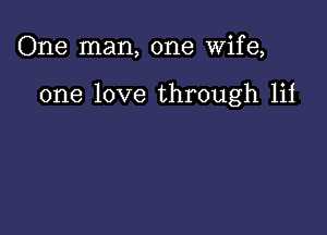 One man, one Wife,

one love through Iii