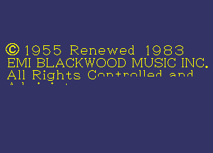 ((3)1955 Renewed 1983

EMI BLACKWOOD MUSIC INC.
161! Rights CHhi-hnllori ahH