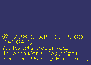 (3)1968 CHAPPELL g CO.
(ASCAP)

All Rights Reserved.
International Copyright
Secured. Used by Permission.